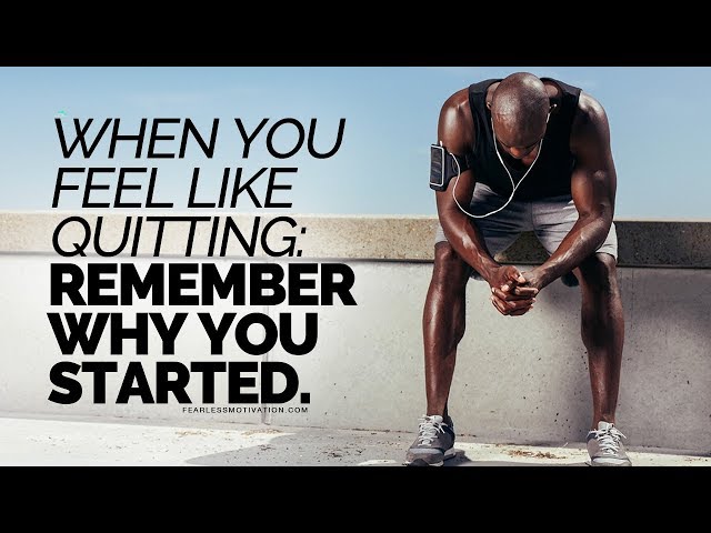 Video When You Feel Like Quitting Remember Why You Started